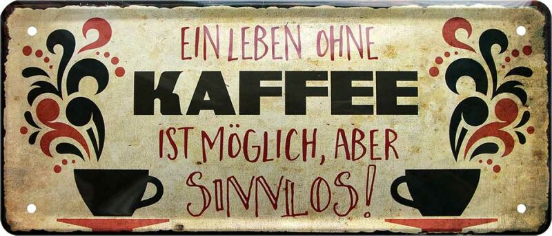 Blechschild *Ein Leben ohne Kaffee ist möglich aber sinnlos* 12x28 cm