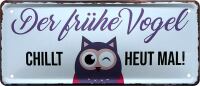 Blechschild *Der frühe Vogel chillt heut mal* 12x28 cm